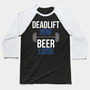 Deadlift Now Beer Later Baseball T-Shirt